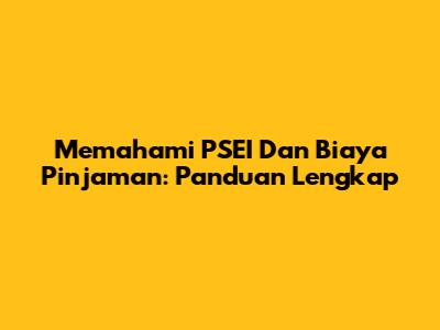 Memahami PSEI Dan Biaya Pinjaman: Panduan Lengkap