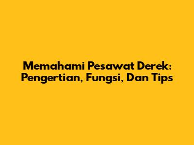 Memahami Pesawat Derek: Pengertian, Fungsi, Dan Tips