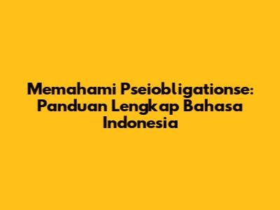 Memahami Pseiobligationse: Panduan Lengkap Bahasa Indonesia