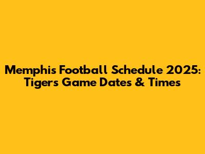 Memphis Football Schedule 2025: Tigers Game Dates & Times