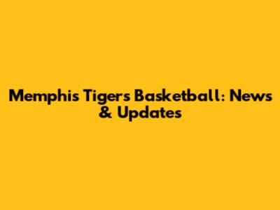 Memphis Tigers Basketball: News & Updates