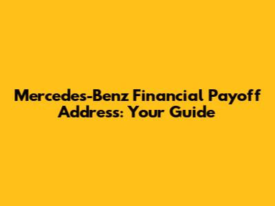 Mercedes-Benz Financial Payoff Address: Your Guide