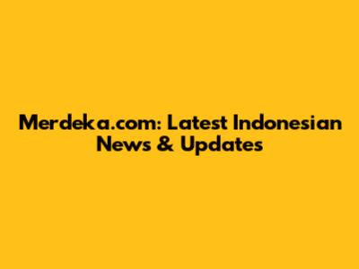 Merdeka.com: Latest Indonesian News & Updates