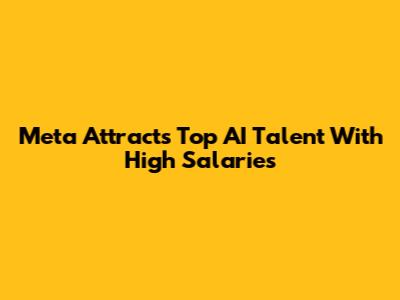 Meta Attracts Top AI Talent With High Salaries