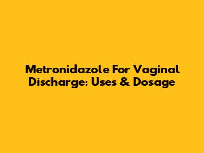 Metronidazole For Vaginal Discharge: Uses & Dosage