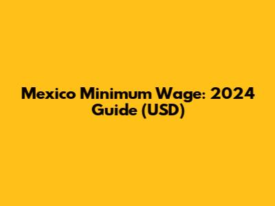 Mexico Minimum Wage: 2024 Guide (USD)