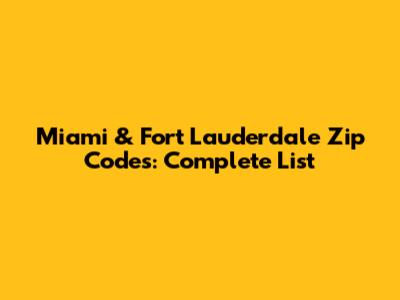 Miami & Fort Lauderdale Zip Codes: Complete List