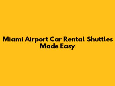 Miami Airport Car Rental Shuttles Made Easy