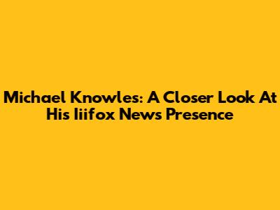 Michael Knowles: A Closer Look At His Iiifox News Presence
