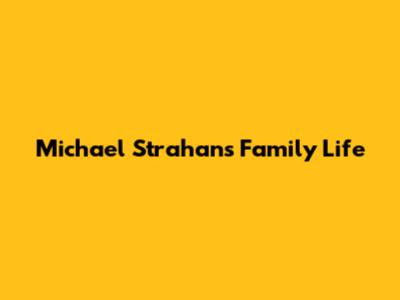 Michael Strahan's Family Life