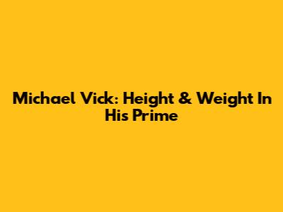 Michael Vick: Height & Weight In His Prime