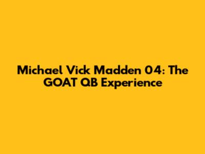 Michael Vick Madden 04: The GOAT QB Experience