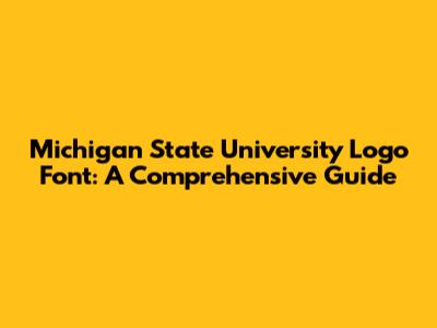 Michigan State University Logo Font: A Comprehensive Guide