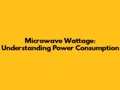 Microwave Wattage: Understanding Power Consumption