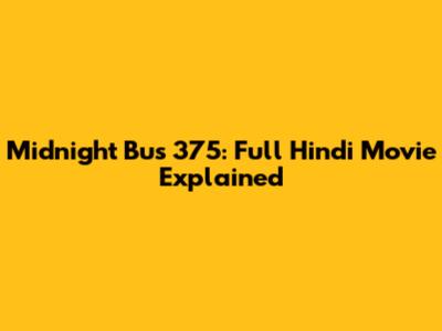 Midnight Bus 375: Full Hindi Movie Explained