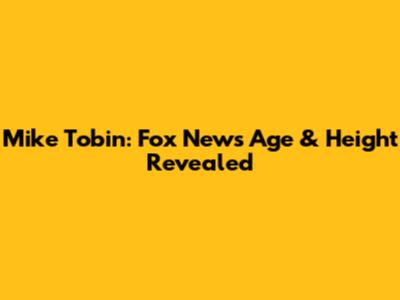 Mike Tobin: Fox News Age & Height Revealed