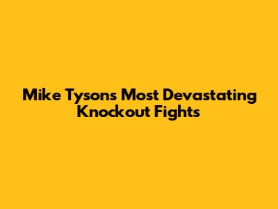 Mike Tyson's Most Devastating Knockout Fights