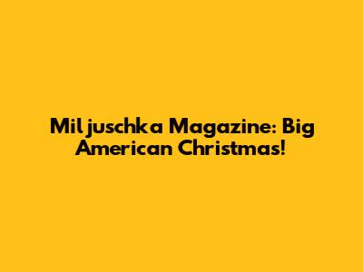 Miljuschka Magazine: Big American Christmas!