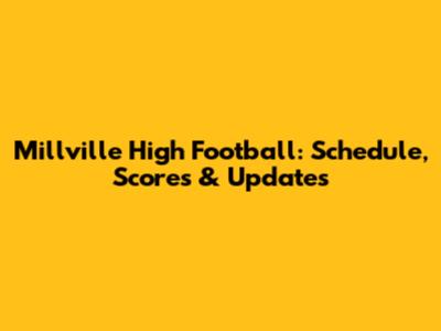 Millville High Football: Schedule, Scores & Updates