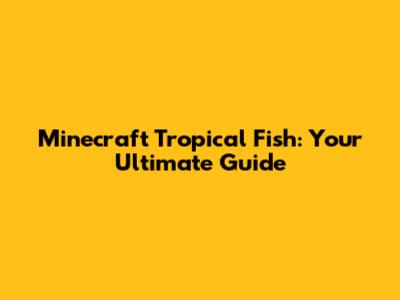 Minecraft Tropical Fish: Your Ultimate Guide