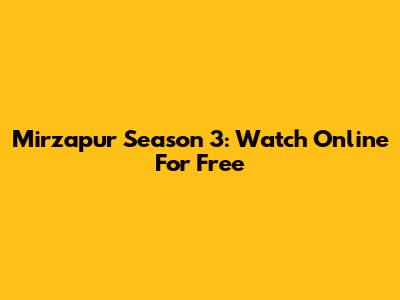 Mirzapur Season 3: Watch Online For Free