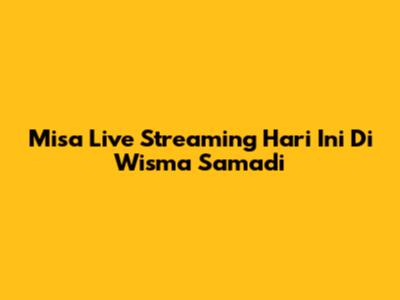 Misa Live Streaming Hari Ini Di Wisma Samadi