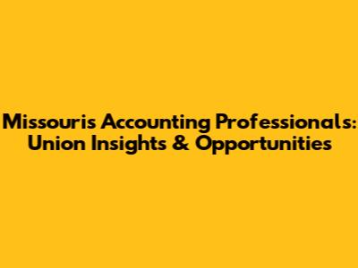 Missouri's Accounting Professionals: Union Insights & Opportunities