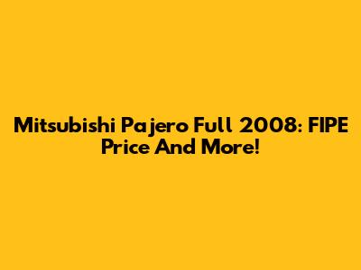 Mitsubishi Pajero Full 2008: FIPE Price And More!