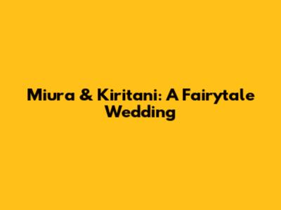 Miura & Kiritani: A Fairytale Wedding