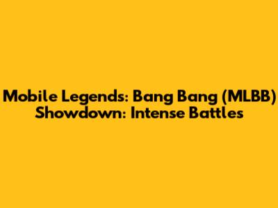 Mobile Legends: Bang Bang (MLBB) Showdown: Intense Battles