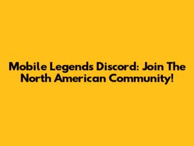 Mobile Legends Discord: Join The North American Community!