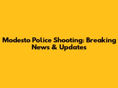 Modesto Police Shooting: Breaking News & Updates
