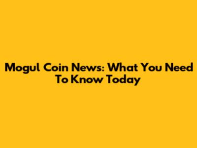 Mogul Coin News: What You Need To Know Today