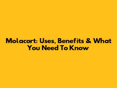 Molacort: Uses, Benefits & What You Need To Know