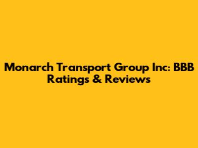 Monarch Transport Group Inc: BBB Ratings & Reviews