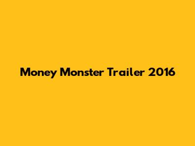 Money Monster Trailer 2016