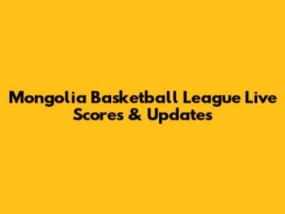 Mongolia Basketball League Live Scores & Updates