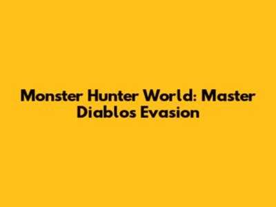 Monster Hunter World: Master Diablos Evasion