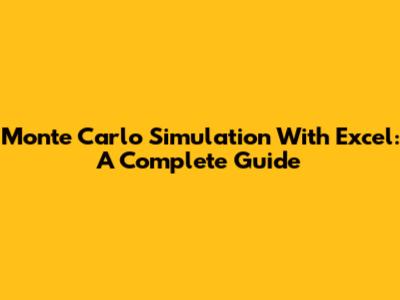 Monte Carlo Simulation With Excel: A Complete Guide
