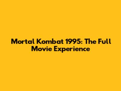 Mortal Kombat 1995: The Full Movie Experience