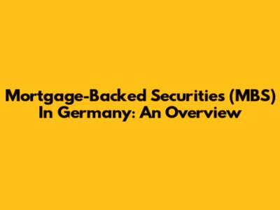 Mortgage-Backed Securities (MBS) In Germany: An Overview