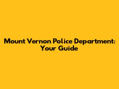 Mount Vernon Police Department: Your Guide