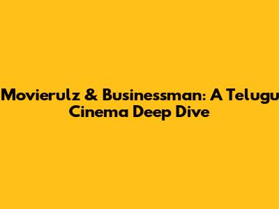 Movierulz & Businessman: A Telugu Cinema Deep Dive