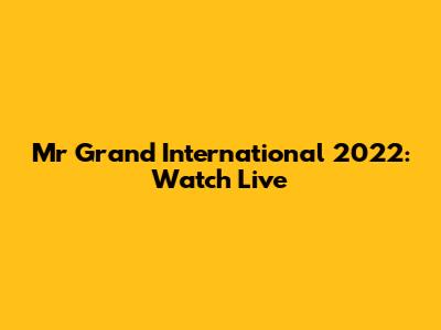 Mr Grand International 2022: Watch Live