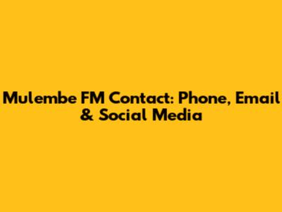 Mulembe FM Contact: Phone, Email & Social Media