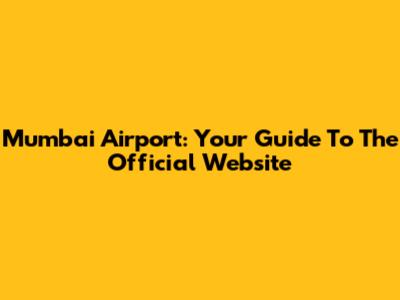 Mumbai Airport: Your Guide To The Official Website