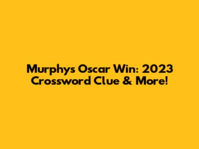 Murphy's Oscar Win: 2023 Crossword Clue & More!