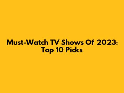 Must-Watch TV Shows Of 2023: Top 10 Picks