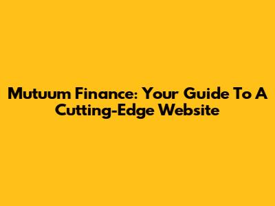Mutuum Finance: Your Guide To A Cutting-Edge Website