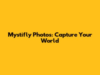 Mystifly Photos: Capture Your World